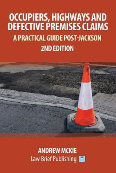 Occupiers, Highways and Defective Premises Claims - Andrew Mckie - Books - Law Brief Publishing - 9781911035374 - May 31, 2018