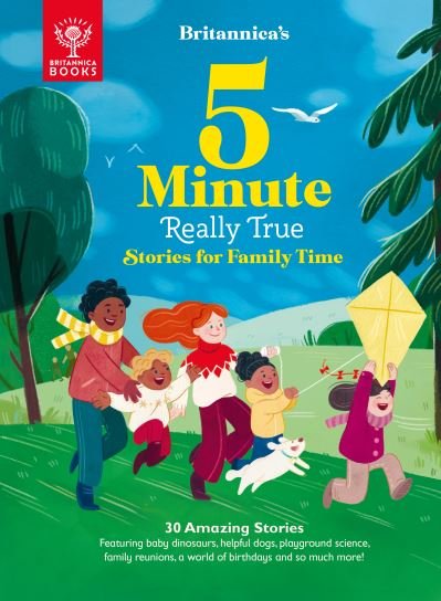 Cover for Britannica Group · Britannica's 5-Minute Really True Stories for Family Time: 30 Amazing Stories: Featuring baby dinosaurs, helpful dogs, playground science, family reunions, a world of birthdays, and so much more! (Hardcover Book) (2022)