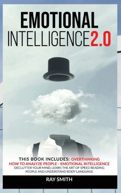 Cover for Ray Smith · Emotional Intelligence 2.0: This Book Includes: Emotional Intelligence, How to Analyze People, Overthinking: Declutter Your Mind, Learn the Art of Speed Reading People and Understand Body Language (Gebundenes Buch) (2021)