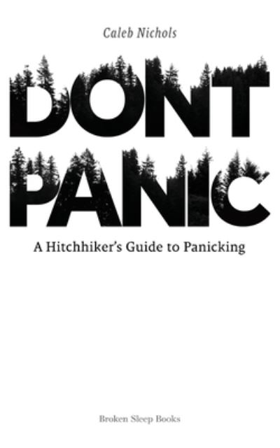 Don't Panic: A Hitchhiker's Guide to Panicking - Caleb Nichols - Książki - Broken Sleep Books - 9781915079374 - 31 sierpnia 2022