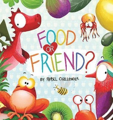Cover for Rebel Challenger · Food or Friend? (Gebundenes Buch) (2021)