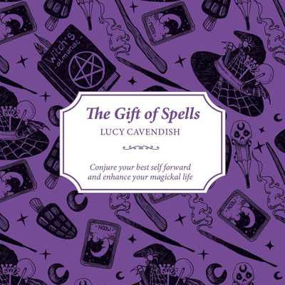 Cover for Lucy Cavendish · The Gift of Spells: Conjure your best self forward and enhance your magickal life (Taschenbuch) (2019)