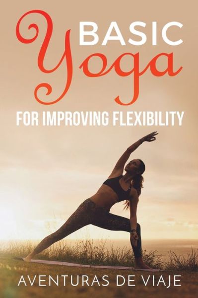 Cover for Aventuras de Viaje · Basic Yoga for Improving Flexibility (Paperback Book) (2019)