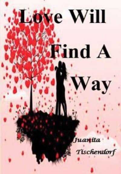 Cover for Juanita Tischendorf · Love Will Find A Way (Hardcover Book) (2018)