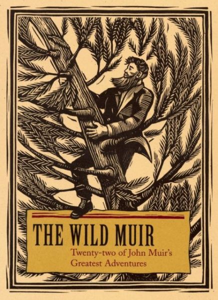 Cover for Lee Stetson · The Wild Muir: Twenty-Two of John Muir's Greatest Adventures (Paperback Book) (2013)