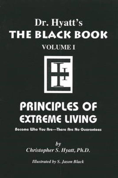 Cover for Hyatt, Christopher S, Ph.D. · Black Book: Volume I: Principles of Extreme Living (Paperback Book) (2008)