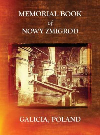 Memorial Book of Nowy Zmigrod - Galicia, Poland - William Leibner - Kirjat - Jewishgen.Inc - 9781939561374 - torstai 19. marraskuuta 2015