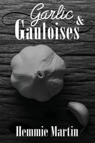 Cover for Hemmie Martin · Garlic &amp; Gauloises (Pocketbok) (2015)