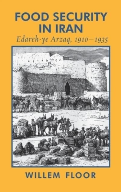 Cover for Willem Floor · Food Security in Iran: Edareh-ye Arzaq, 1910-1935 (Hardcover bog) (2021)