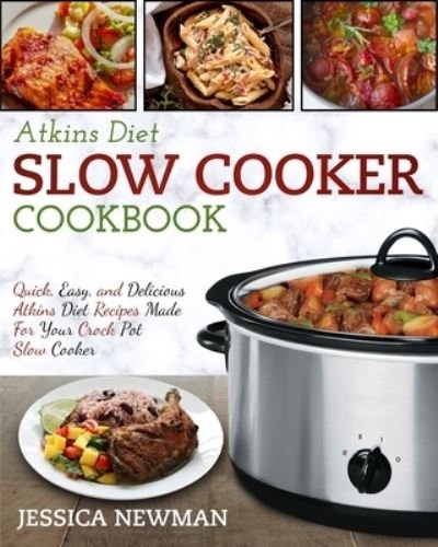 Atkins Diet Slow Cooker Cookbook - Jessica Newman - Books - Fighting Dreams Productions Inc - 9781952117374 - January 22, 2020