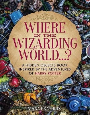 Where in the Wizarding World...?: A hidden objects picture book inspired by the adventures of Harry Potter - Imana Grashuis - Books - Media Lab Books - 9781956403374 - October 16, 2023