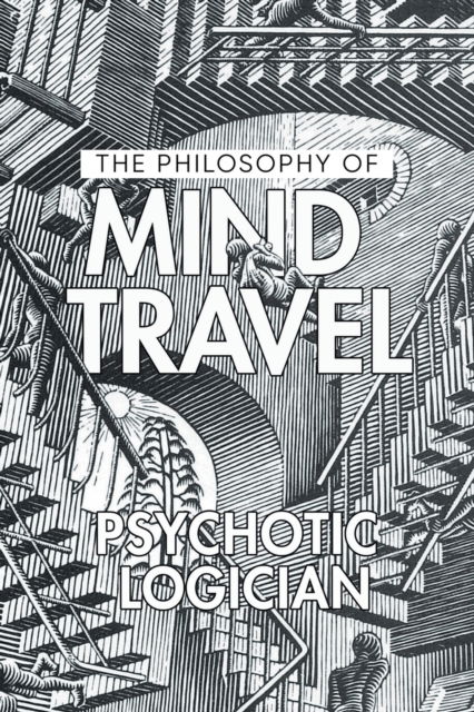 Cover for Psychotic Logician · The Philosophy of Mind Travel (Paperback Book) (2022)