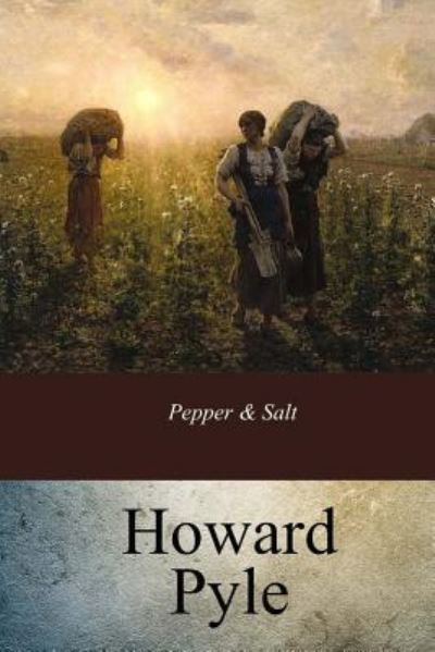 Pepper & Salt - Howard Pyle - Bøger - Createspace Independent Publishing Platf - 9781973907374 - 30. juli 2017