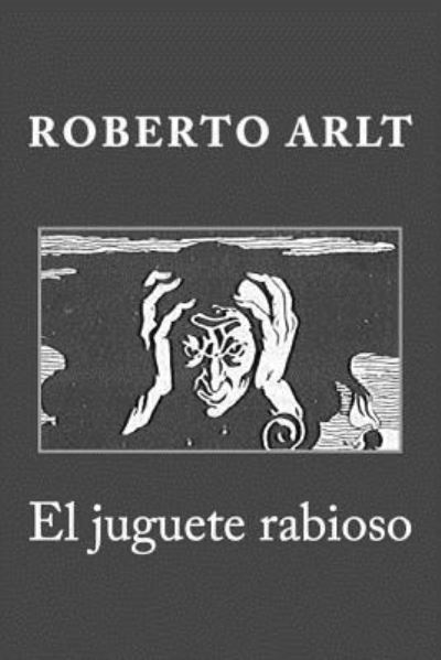 Cover for Roberto Arlt · El juguete rabioso (Paperback Book) (2017)