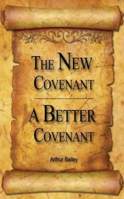 Cover for Arthur Bailey · The New Covenant, A Better Covenant (Paperback Book) (2017)