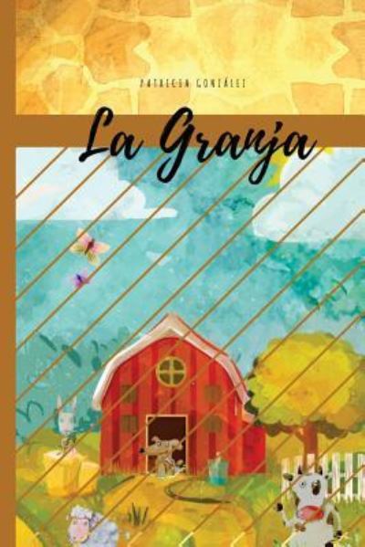 La Granja - Segunda Edicion - Patricia Gonzalez - Kirjat - Createspace Independent Publishing Platf - 9781979004374 - tiistai 24. lokakuuta 2017