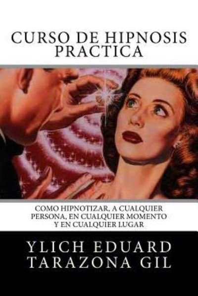 Cover for Ylich Eduard Tarazona Gil · Curso de Hipnosis Practica (Paperback Book) (2017)