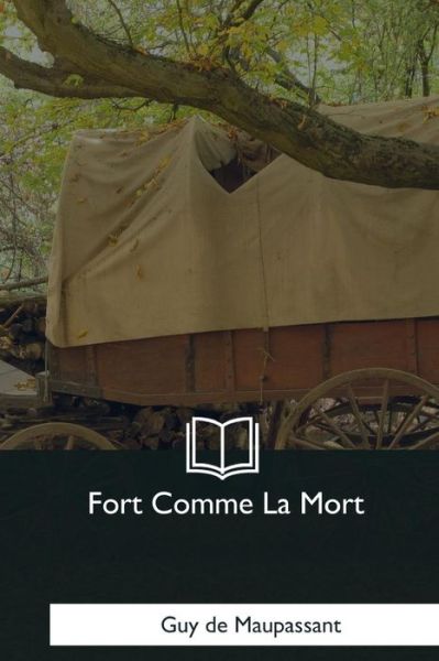 Fort Comme La Mort - Guy de Maupassant - Books - Createspace Independent Publishing Platf - 9781979851374 - December 8, 2017