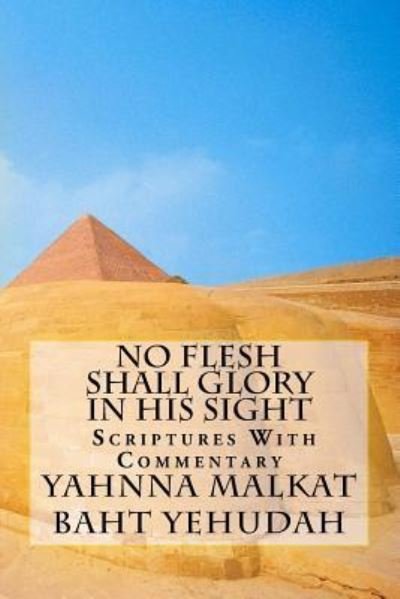 Cover for Yahnna Malkat Baht Yehudah · No Flesh Shall Glory in His Sight (Paperback Book) (2018)
