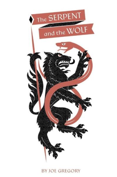 The Serpent and The Wolf - Joe Gregory - Books - Createspace Independent Publishing Platf - 9781984280374 - February 18, 2018