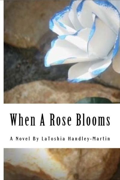 Cover for Latoshia Handley-Martin · When A Rose Blooms (Paperback Book) (2018)