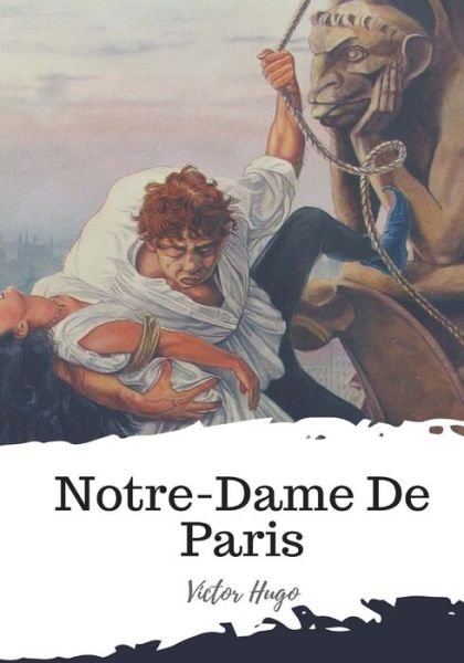 Notre-Dame De Paris - Victor Hugo - Böcker - Createspace Independent Publishing Platf - 9781986934374 - 29 mars 2018