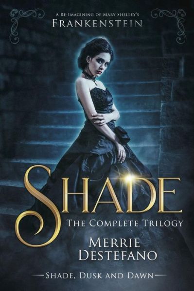 Cover for Merrie Destefano · Shade : The Complete Trilogy : A Re-Imagining of Mary Shelley's Frankenstein (Pocketbok) (2018)