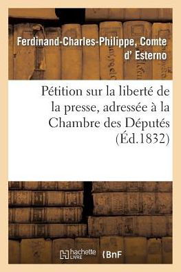 Cover for D Esterno-f-c-p · Pétition Sur La Liberté De La Presse, Adressée À La Chambre Des Députés (Pocketbok) [French edition] (2013)