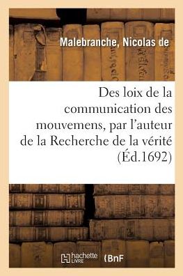 Cover for Landelin Malebranche · Des Loix de la Communication Des Mouvemens, Par l'Auteur de la Recherche de la Verite (Paperback Book) (2018)