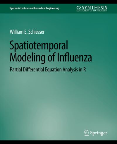 Cover for William E. Schiesser · Spatiotemporal Modeling of Influenza: Partial Differential Equation Analysis in R - Synthesis Lectures on Biomedical Engineering (Paperback Book) (2019)