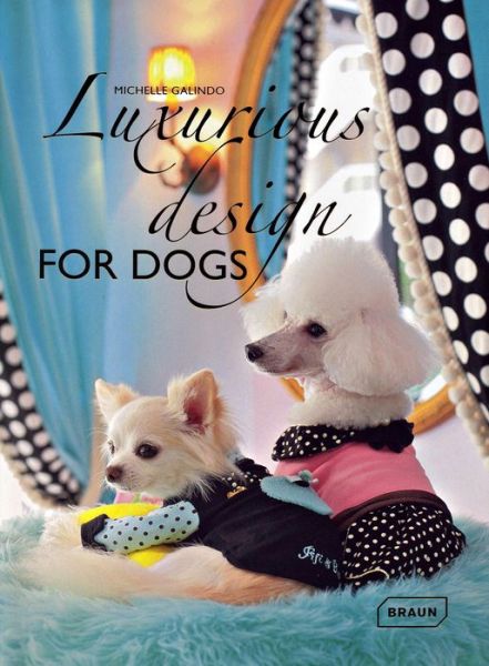 Cover for Michelle Galindo · Luxurious Design for Dogs (Hardcover Book) (2013)