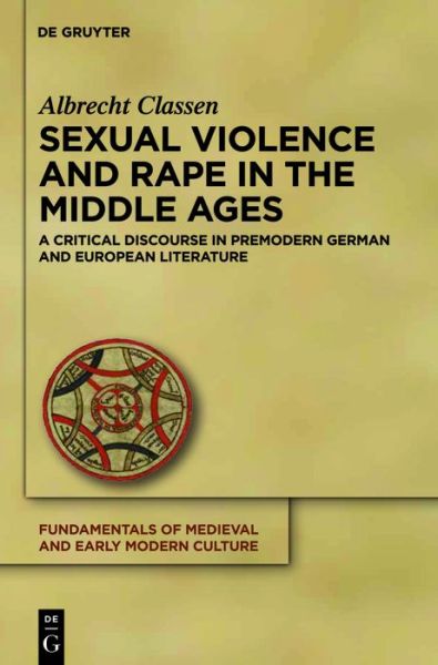 Cover for Albrecht Classen · Sexual Violence and Rape in the Middle Ages: a Critical Discourse in Premodern German and European Literature (Fundamentals of Medieval and Early Modern Culture) (Hardcover Book) (2011)