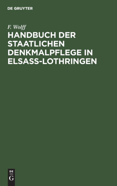 Cover for F. Wolff · Handbuch der Staatlichen Denkmalpflege in Elsass-Lothringen (N/A) (1903)