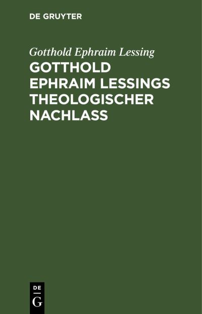 Cover for Gotthold Ephraim Lessing · Gotthold Ephraim leßings Theologischer Nachlaß (Buch) (1901)