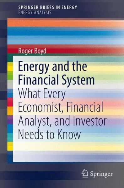 Cover for Roger Boyd · Energy and the Financial System: What Every Economist, Financial Analyst, and Investor Needs to Know - SpringerBriefs in Energy (Paperback Book) (2014)