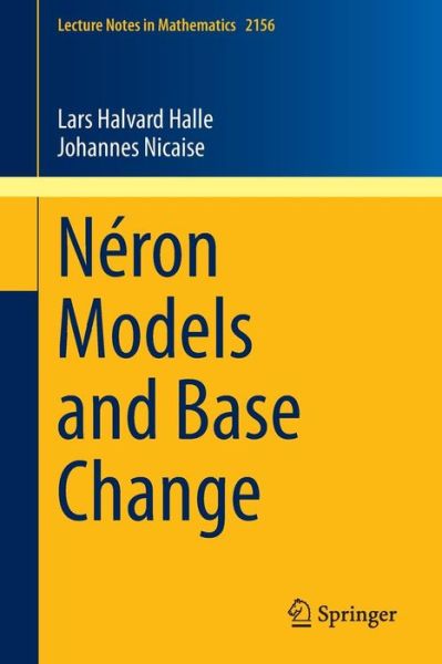 Cover for Lars Halvard Halle · Neron Models and Base Change - Lecture Notes in Mathematics (Paperback Book) [1st ed. 2016 edition] (2016)