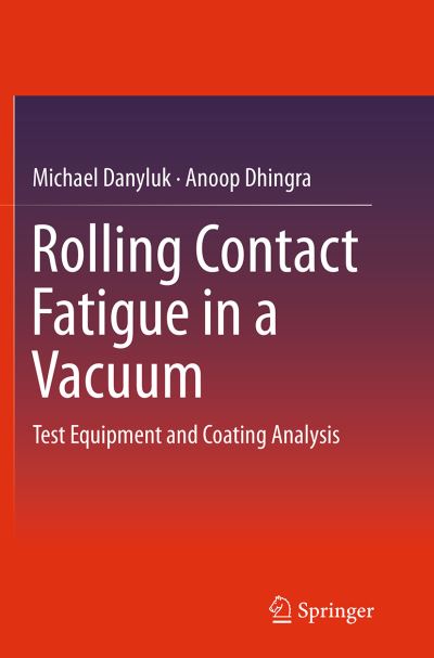 Cover for Michael Danyluk · Rolling Contact Fatigue in a Vacuum: Test Equipment and Coating Analysis (Paperback Book) [Softcover reprint of the original 1st ed. 2015 edition] (2016)