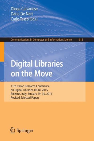 Digital Libraries on the Move: 11th Italian Research Conference on Digital Libraries, IRCDL 2015, Bolzano, Italy, January 29-30, 2015, Revised Selected Papers - Communications in Computer and Information Science (Taschenbuch) [1st ed. 2016 edition] (2016)