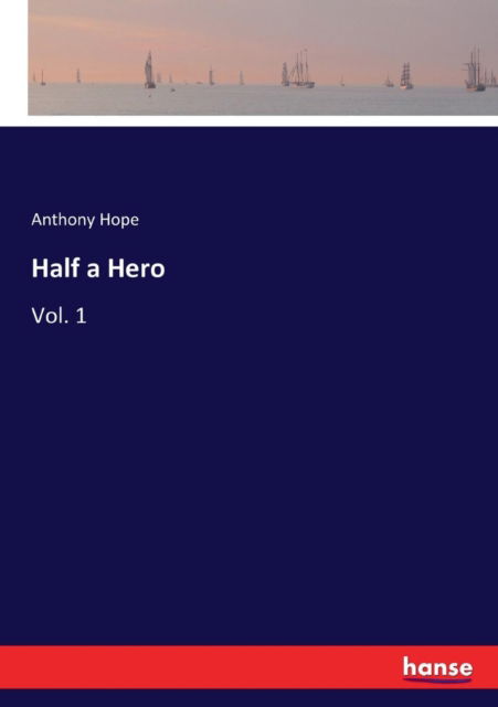 Half a Hero - Anthony Hope - Książki - Hansebooks - 9783337185374 - 13 czerwca 2017