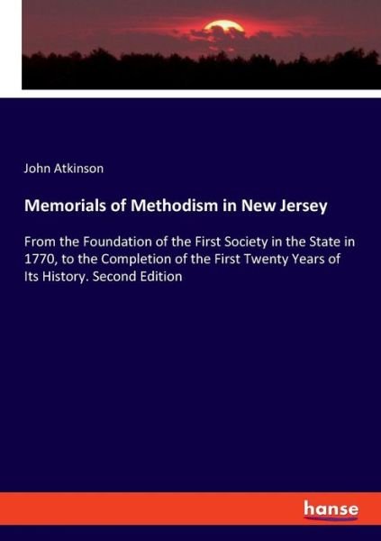 Cover for John Atkinson · Memorials of Methodism in New Jersey: From the Foundation of the First Society in the State in 1770, to the Completion of the First Twenty Years of Its History. Second Edition (Paperback Bog) (2019)