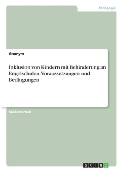 Cover for Anonym · Inklusion von Kindern mit Behinderung an Regelschulen. Voraussetzungen und Bedingungen (Paperback Book) (2021)