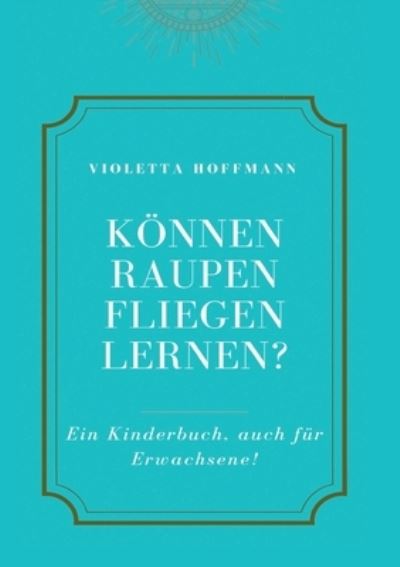 Können Raupen fliegen lernen? - Hoffmann - Inne -  - 9783347225374 - 5 stycznia 2021