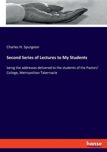 Cover for Charles H Spurgeon · Second Series of Lectures to My Students: being the addresses delivered to the students of the Pastors' College, Metropolitan Tabernacle (Paperback Book) (2021)