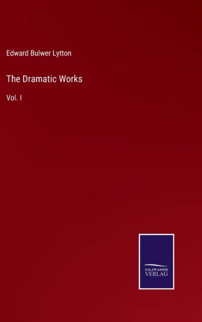 Cover for Edward Bulwer Lytton · The Dramatic Works (Gebundenes Buch) (2022)