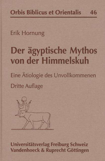 Cover for Erik Hornung · Der Agyptische Mythos Von Der Himmelskuh: Eine Atiologie Des Unvollkommenen (Orbis Biblicus et Orientalis) (Hardcover Book) (1997)