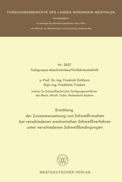 Ermittlung Der Zusammensetzung Von Schweissrauchen Bei Verschiedenen Mechanischen Schweissverfahren Unter Verschiedenen Schweissbedingungen - Friedrich Eichhorn - Books - Springer Fachmedien Wiesbaden - 9783531026374 - 1977