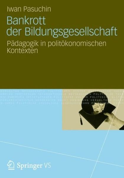 Bankrott Der Bildungsgesellschaft: Padagogik in Politoekonomischen Kontexten - Iwan Pasuchin - Libros - Vs Verlag Fur Sozialwissenschaften - 9783531196374 - 13 de junio de 2012