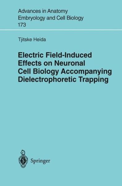 Cover for Tjitske Heida · Electric Field-Induced Effects on Neuronal Cell Biology Accompanying Dielectrophoretic Trapping - Advances in Anatomy, Embryology and Cell Biology (Paperback Book) [Softcover reprint of the original 1st ed. 2003 edition] (2003)