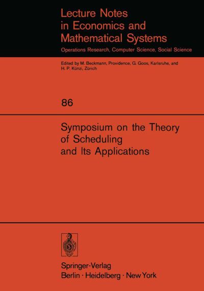 Cover for S E Elmaghraby · Symposium on the Theory of Scheduling and Its Applications - Lecture Notes in Economics and Mathematical Systems (Paperback Book) [Softcover reprint of the original 1st ed. 1973 edition] (1973)