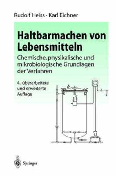 Cover for R. Heiss · Haltbarmachen Von Lebensmitteln: Chemische, Physikalische Und Mikrobiologische Grundlagen Der Qualitatserhaltung (Hardcover Book) [German, 4., Überarb. U. Erw. Aufl. 2002 edition] (2002)